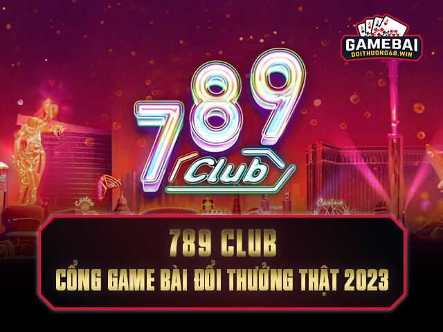 789 Club Cổng game bài đổi thưởng thật