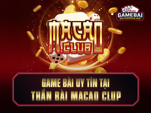 Macao Club game bài đổi tiền thật