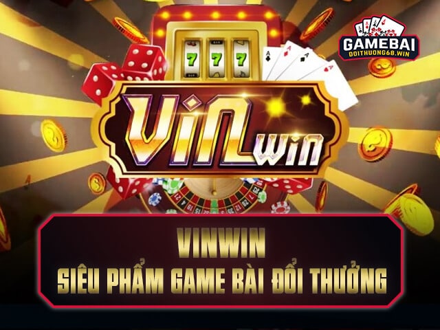 VinWin cổng game bài đổi thưởng số 1 Việt Nam